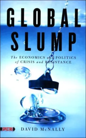 Global Slump: The Economics and Politics of Crisis and Resistance