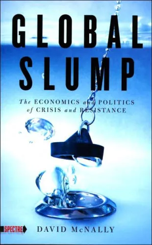 Global Slump: The Economics and Politics of Crisis and Resistance